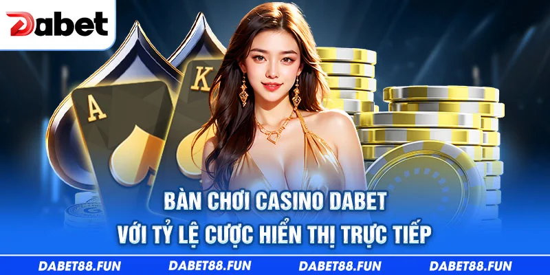 Bàn chơi casino DABET với tỷ lệ cược hiển thị trực tiếp