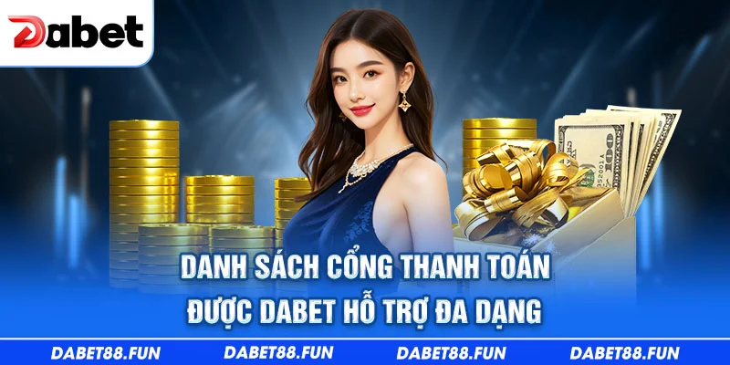 Danh sách cổng thanh toán được Dabet hỗ trợ đa dạng