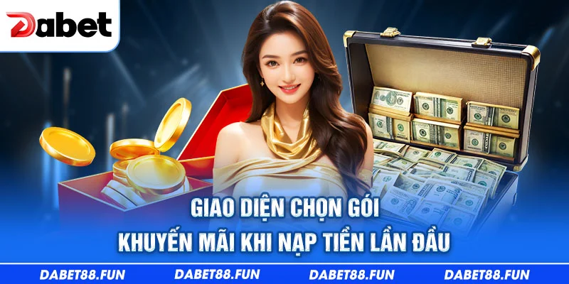 Giao diện chọn gói khuyến mãi khi nạp tiền lần đầu tại DABET