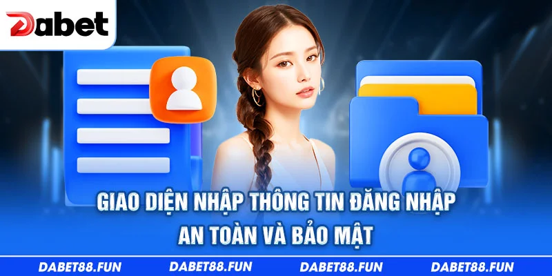 Giao diện nhập thông tin đăng nhập dabet an toàn và bảo mật