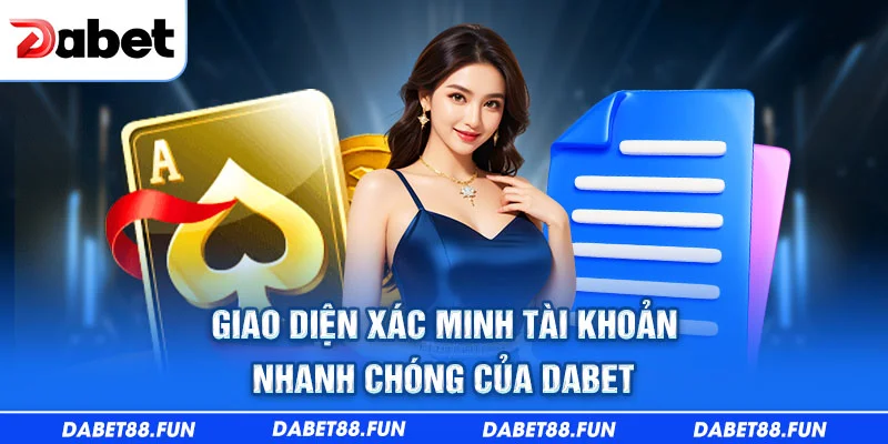 Giao diện xác minh tài khoản nhanh chóng của Dabet