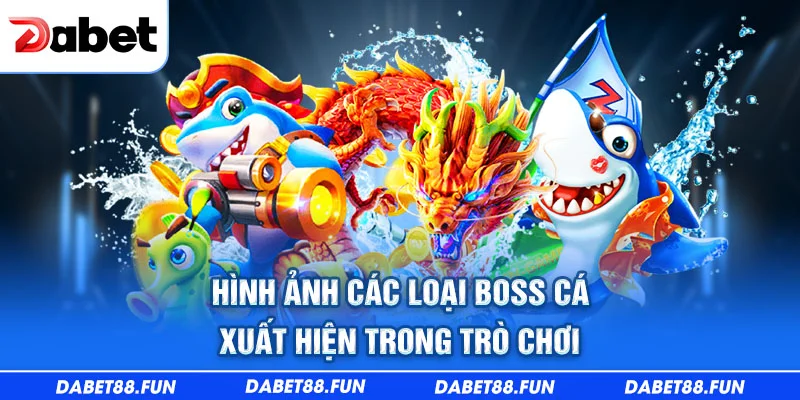 Hình ảnh các loại boss cá xuất hiện trong trò chơi