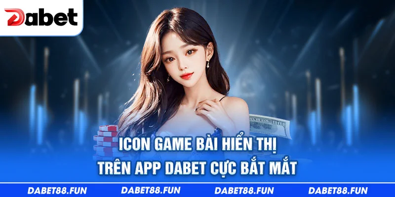 Icon game bài hiển thị trên app Dabet cực bắt mắt