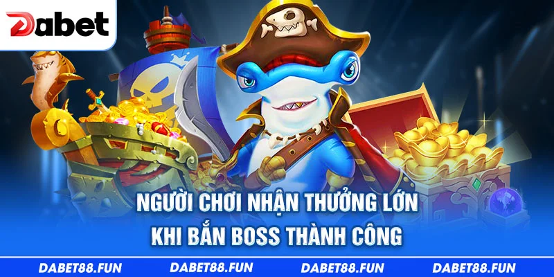 Người chơi nhận thưởng lớn khi bắn boss thành công