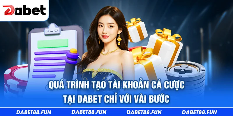 Quá trình tạo tài khoản cá cược tại Dabet chỉ với vài bước