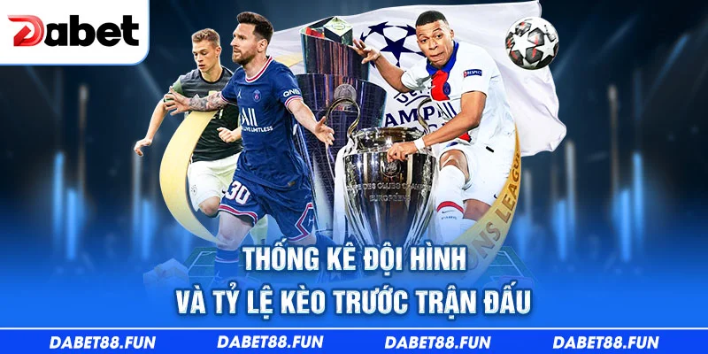 Thống kê đội hình và tỷ lệ kèo trước trận đấu