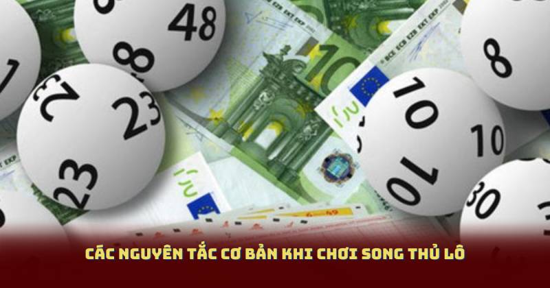 Các nguyên tắc cơ bản khi chơi Song Thủ Lô
