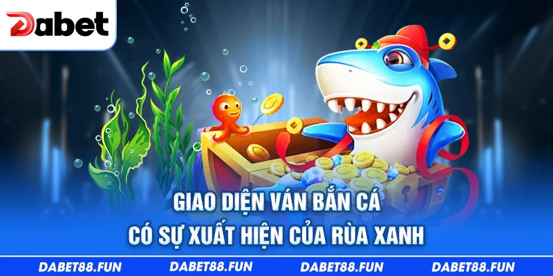 Giao diện ván bắn cá có sự xuất hiện của rùa xanh
