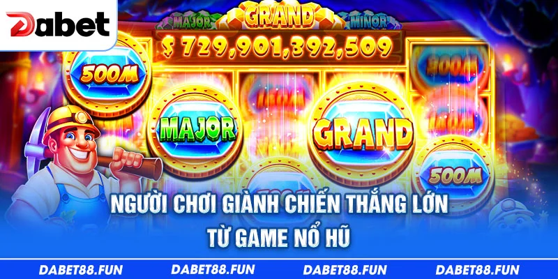 Người chơi giành chiến thắng lớn từ game nổ hũ Dabet